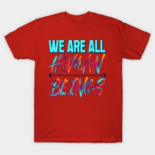 We are all human beings. Inspirational T-Shirt